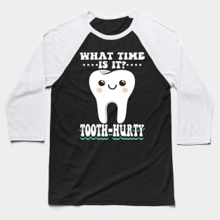 What Time Is It Tooth Hurty Baseball T-Shirt